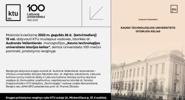 Istorikės dr. Audronės Veilentienės monografijos „Kauno technologijos universiteto istorijos kelias“, skirtos Universiteto 100-mečiui paminėti, pristatymo renginys