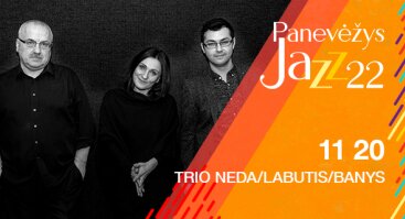 PANEVĖŽYS JAZZ | TRIO NEDA/LABUTIS/BANYS