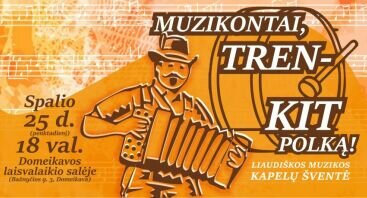 Liaudiškos muzikos kapelų šventė - “Muzikontai, trenkit polką!"