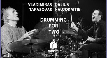 Vladimiro Tarasovo ir Daliaus Naujokaičio: DRUMMING FOR TWO | Tamsta