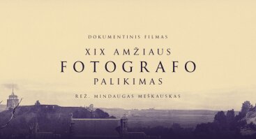 Lietuviško kino dienos 2022 atidarymas. XIX a. Fotografo palikimas. Susitikimas su kūrybine grupe.