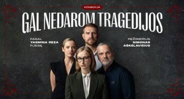 Spektaklis ,,GAL NEDAROM TRAGEDIJOS" (Yasmina REZA)