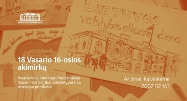 Vasario 16-oji Istorinėje Prezidentūroje Kaune – nostalgiškai, interaktyviai ir su detektyvo prieskoniu