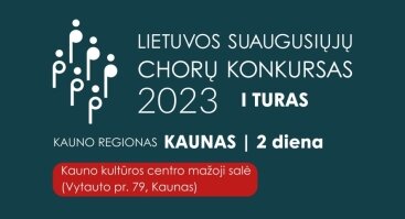 Lietuvos suaugusiųjų chorų konkursas | I turas: Kauno regionas | KAUNAS (2 diena)