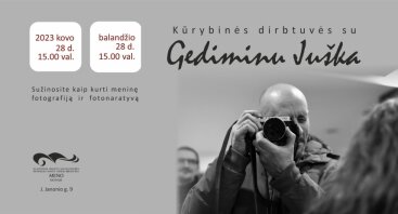 Kūrybinės dirbtuvės su fotomenininku Gediminu Juška