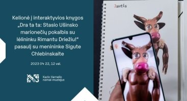Kelionė į interaktyvios knygos „Dra ta ta: Stasio Ušinsko marionečių pokalbis su lėlininku Rimantu Driežiu!“ pasaulį su menininke Sigute Chlebinskaite