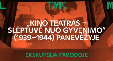 Ekskursija „Kino teatras – slėptuvė nuo gyvenimo“ (1939-1944) Panevėžyje