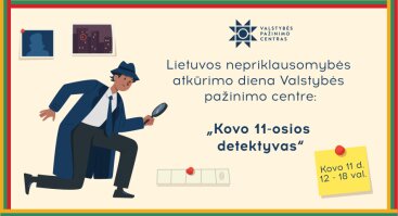 Lietuvos nepriklausomybės atkūrimo diena Valstybės pažinimo centre | Kovo 11-osios detektyvas