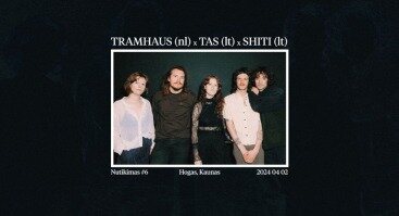 Nutikimas #6 | TRAMHAUS (NL) x TAS (LT) x SHITI (LT)