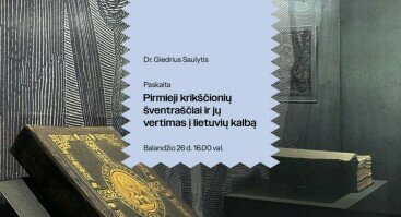 Dr. Giedriaus Saulyčio paskaita „Pirmieji krikščionių šventraščiai ir jų vertimas į lietuvių kalbą“
