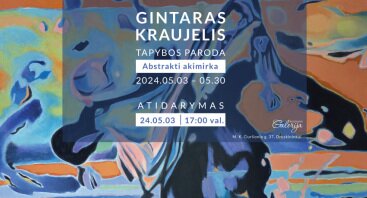 Gintaro Kraujelio tapybos paroda "Abstrakti akimirka"