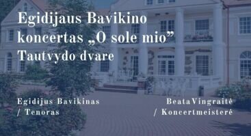 Egidijaus Bavikino koncertas „O sole mio“  Tautvydo dvare  | 2024-06-02 d.| Sekmadienį – Tėvo dieną