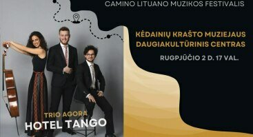 Camino Lituano muzikos festivalis Kėdainiuose. Trio Agora koncertas „HOTEL TANGO”