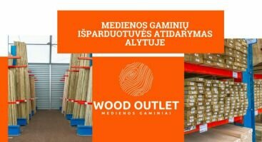 WOOD OUTLET naujos medienos išparduotuvės atidarymas ALYTUJE