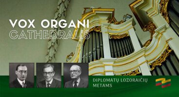 Vox organi Cathedralis. DIPLOMATŲ LOZORAIČIŲ METAMS: LIETUVOS VARGONŲ MUZIKA