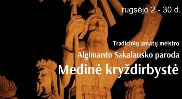 Tradicinio amatų meistro Algimanto Sakalausko paroda „Medinė  kryždirbystė"