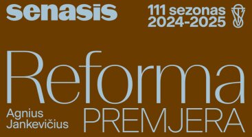 Senojo teatro premjera „Reforma“, rež. Agnius Jankevičius 