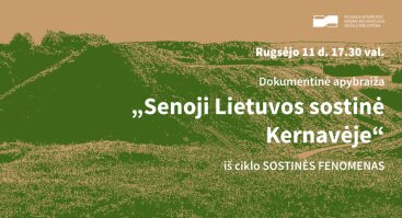 Dokumentinė apybraiža „Senoji Lietuvos sostinė Kernavėje“ iš ciklo SOSTINĖS FENOMENAS