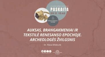 Kviečiame į dr. Rasos Gliebutės paskaitą „Auksas, brangakmeniai ir tekstilė Renesanso epochoje. Archeologės žvilgsnis“.