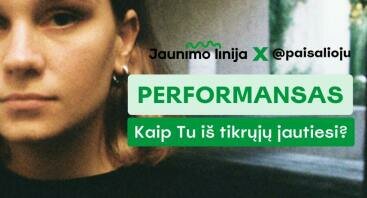 Jaunimo linija x @paisalioju performansas: Kaip Tu iš tikrųjų jautiesi? 