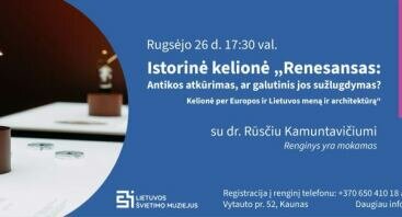 Istorinė kelionė „„Renesansas: Antikos atkūrimas, ar galutinis jos sužlugdymas? Kelionė per Europos ir Lietuvos meną ir architektūrą“ su dr. Rūsčiu Kamuntavičiumi 