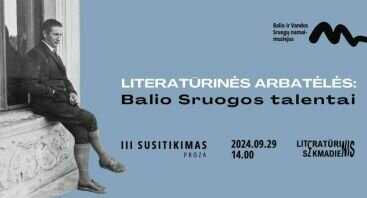 Literatūrinės arbatėlės: Balio Sruogos talentai | Proza | 3 susitikimas