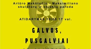  Artūro Makštučio-Maksimiliano paroda „Galvos, pusgalviai ir iliuzijos“