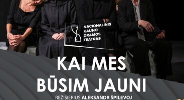 Spektaklis KAI MES BŪSIM JAUNI / Mažeikiai