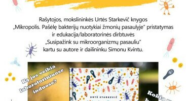 Rašytojos, mokslininkės Urtės Starkevič knygos „Mikropolis. Pašėlę bakterijų nuotykiai žmonių pasaulyje“ pristatymas ir edukacija/laboratorinės dirbtuvės