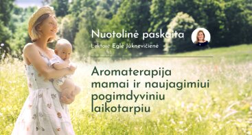 Aromaterapija mamai ir kūdikiui pogimdyminiu laikotarpiu”(nuotolinė)