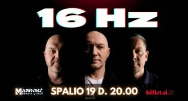  Grupė "16 Hz" - Trijų dalių koncertas | Renginių salė "Manborė"