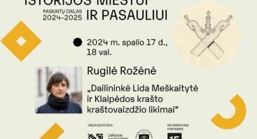 Rugilės Rožėnės paskaita „Dailininkė Lida Meškaitytė ir Klaipėdos krašto kraštovaizdžio likimai“ | Istorijos miestui ir pasauliui 