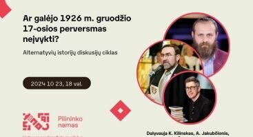 Diskusija „Ar galėjo 1926 m. gruodžio 17-osios perversmas neįvykti?“