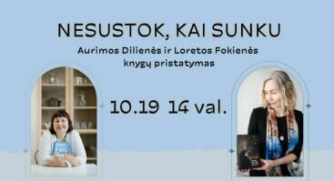 NESUSTOK, KAI SUNKU | Aurimos Dilienės ir Loretos Fokienės knygų pristatymas