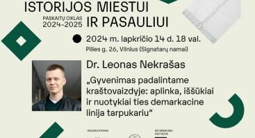 Leono Nekrašo paskaita „Gyvenimas padalintame kraštovaizdyje: aplinka, iššūkiai ir nuotykiai ties demarkacine linija tarpukariu“ | Istorijos miestui ir pasauliui