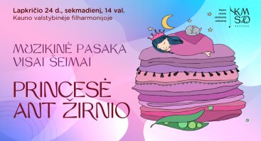 MUZIKINĖ PASAKA VISAI ŠEIMAI „PRINCESĖ ANT ŽIRNIO“