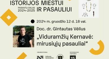 Gintauto Vėliaus paskaita „Viduramžių Kernavė: mirusiųjų pasauliai“ | Istorijos miestui ir pasauliui