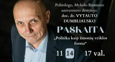 PASKAITA | Doc. dr. Vytautas Dumbliauskas „Politika kaip žmonių veiklos forma“