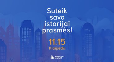 Suteik savo istorijai prasmės. „Renkuosi mokyti!“ istorijos Klaipėdoje