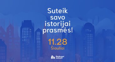 Suteik savo istorijai prasmės! „Renkuosi mokyti!“ istorijos Šiauliuose