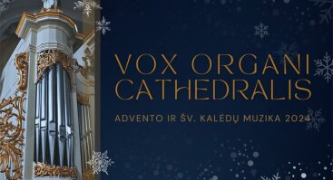 Vox organi Cathedralis. Advento ir Šv. Kalėdų muzika. GRAŽINA KOPŪSTIENĖ