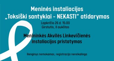 Meninės instaliacijos „Toksiški santykiai – NEKASTI“ atidarymas