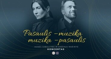 Koncertas „Pasaulis – Muzika/Muzika – Pasaulis“ su Agne Sabulyte ir Dariumi Mažintu