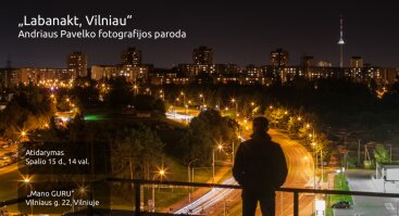 Andriaus Pavelko fotografijos paroda „Labanakt, Vilniau“