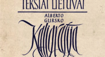 „TEKSTAI LIETUVAI“ Alberto Gursko kaligrafija ir šriftas