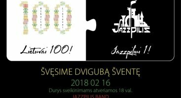 Gimtadienio šventė. Lietuvai 100, Jazzpiliui 1!