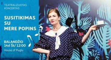 Susitikimas su Mere Popins | Teatralizuotas koncertas šeimai