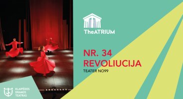 II tarptautinis teatro festivalis „TheATRIUM“: Spektaklis „Nr. 34 Revoliucija“
