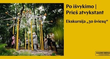 12-os Kauno bienalės  PO IŠVYKIMO | PRIEŠ ATVYKSTANT Parodos ekskursija „30 šviesų“