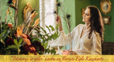 Vakaronė "Moterys ir gėlės" kartu su floriste Egle Kazokaite